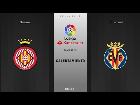 Calentamiento Girona vs Villarreal