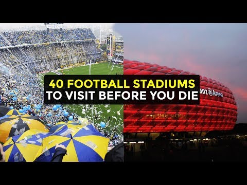 40 Football Stadiums To Visit Before You Die