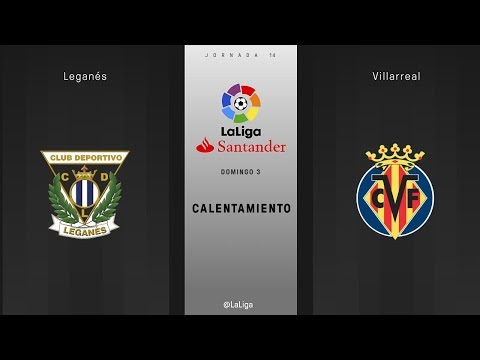 Calentamiento Leganés vs Villarreal