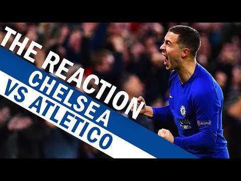 Chelsea v Atletico Madrid | The Reaction