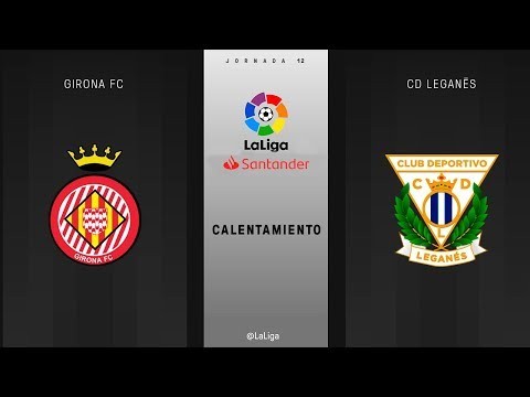 Calentamiento Girona FC vs CD Leganés