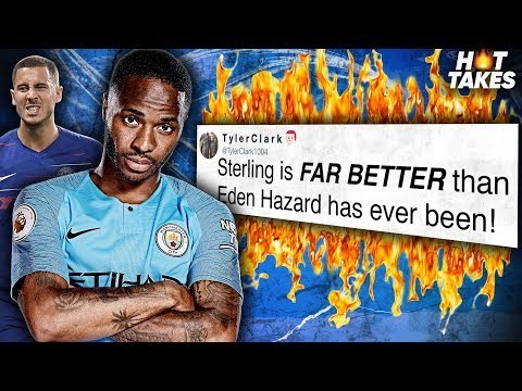 “Raheem Sterling Is BETTER Than Eden Hazard” | #HotTakes