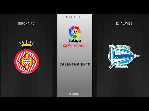 Calentamiento Girona FC vs D. Alavés