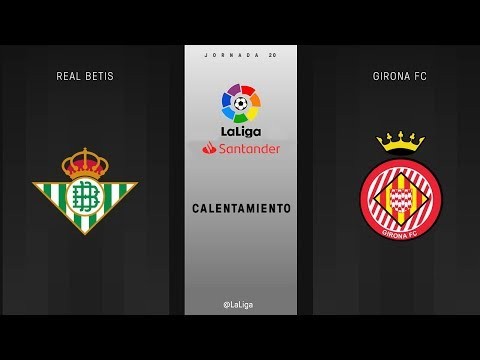 Calentamiento Real Betis vs Girona FC