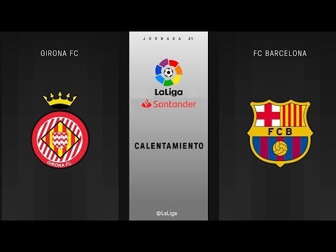 Calentamiento Girona FC vs FC Barcelona