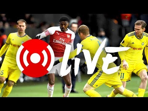 BATE Borisov 1 - 0 Arsenal | Arsenal Nation LIVE: Analysis