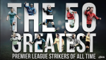 The 50 Greatest Premier League Strikers of All Time