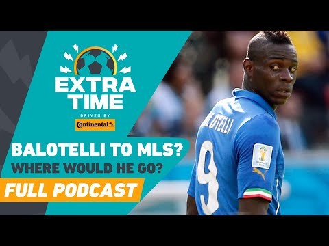 ATTENTION MARIO BALOTELLI: A Few MLS Clubs For Your Consideration | FULL PODCAST