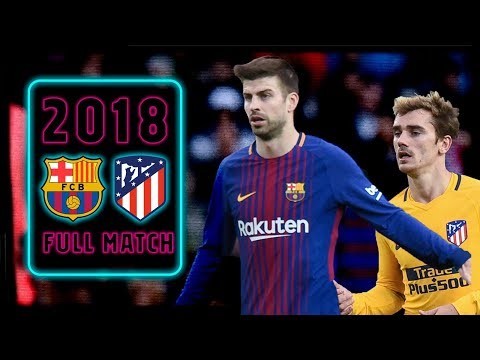 FULL MATCH: Barça - Atlético Madrid (2018) MESSI BAGS 600TH CAREER GOAL!