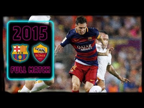 FULL MATCH: Barça - AS Roma (2015) Treble winners return to action!