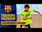 Lockdown easing: How are Barça training?