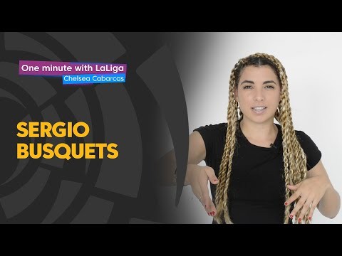 One minute with LaLiga & Chelsea Cabarcas: Sergio Busquets