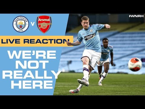 LIVE! | MAN CITY 3-0 ARSENAL | POST MATCH REACTION | #WNRH