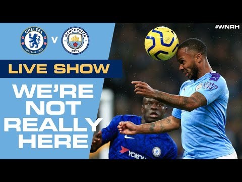 LIVE!  CHELSEA v MAN CITY | 'WE'RE NOT REALLY HERE' LIVE PRE-MATCH SHOW