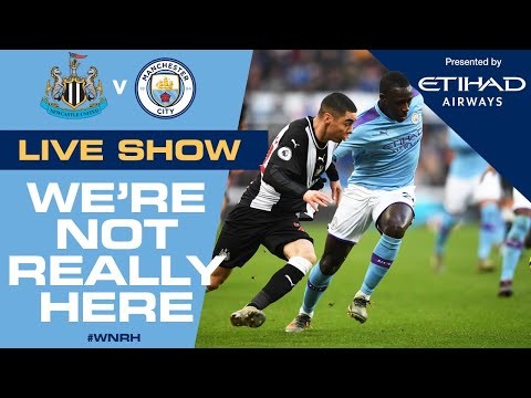 LIVE! | We're Not Really Here #WNRH | Newcastle v Man City, FA Cup Live Stream