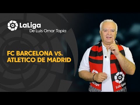 LaLiga de Luis Omar Tapia: FC Barcelona vs Atlético de Madrid