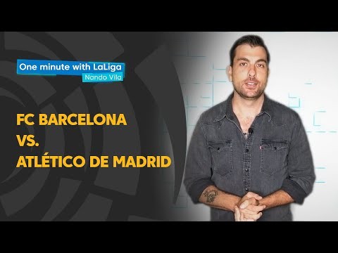 One minute with LaLiga & Nando Vila: FC Barcelona vs Atlético de Madrid