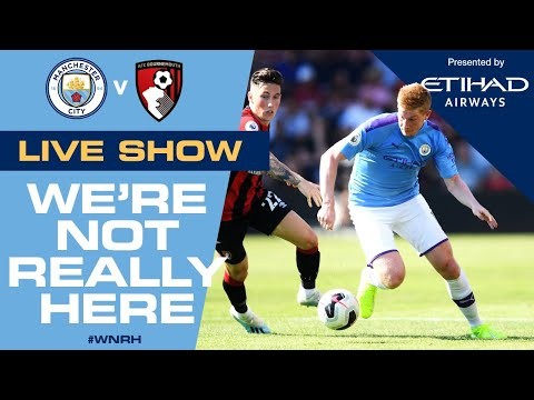 LIVE | Man City v Bournemouth | #WNRH We're Not Really Here