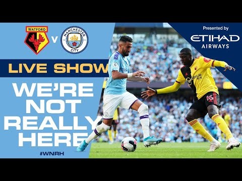 LIVE | WATFORD v MAN CITY  | WNRH We're Not Really Here