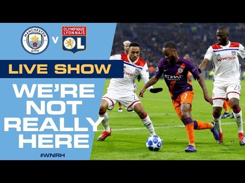 LIVE! Man City v Lyon, Champions League Quarter Final | We're Not Really Here special