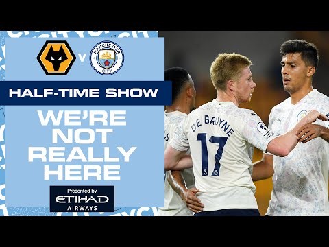 LIVE HALF-TIME UPDATE WOLVES v MAN CITY | WE'RE NOT REALLY HERE