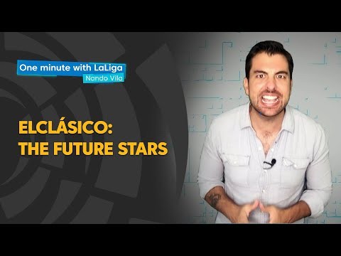 One minute with LaLiga & Nando Vila: ElClásico, the future stars