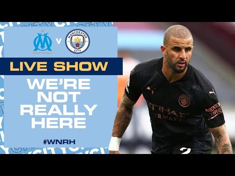 LIVE SHOW  | MARSEILLE V MAN CITY | WE'RE NOT REALLY HERE