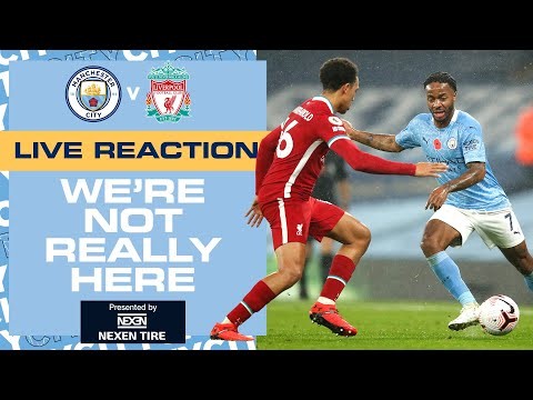 FULL TIME REACTION! | MAN CITY v LIVERPOOL | WE'RE NOT REALLY HERE