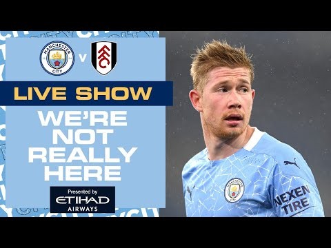 Man City v Fulham | Premier League | We're Not Really Here