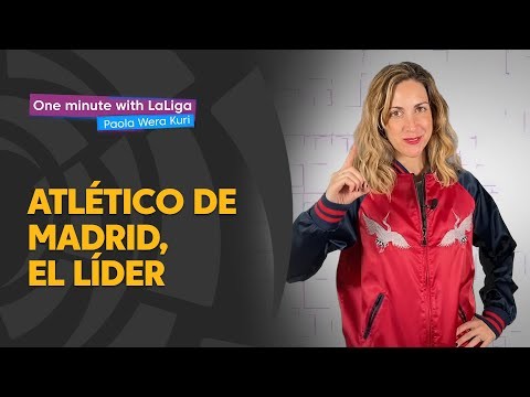 One minute with LaLiga & ‘La Wera‘ Kuri: Atlético de Madrid, el líder