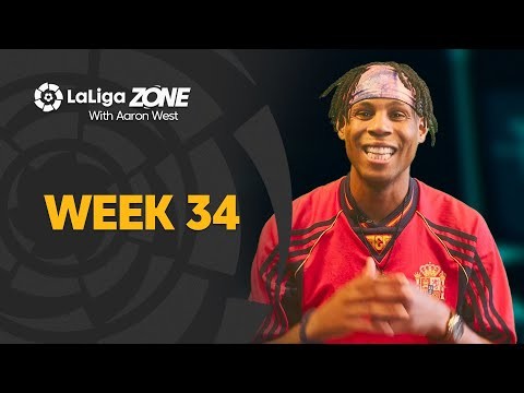 LaLiga Zone with Aaron West: Week 34