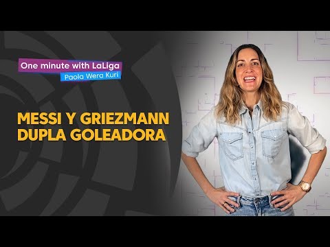 One minute with LaLiga & ‘La Wera‘ Kuri: Messi y Griezmann, la dupla goleadora