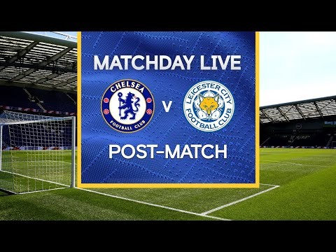 Matchday Live: Chelsea v Leicester | Post-Match | Premier League Matchday