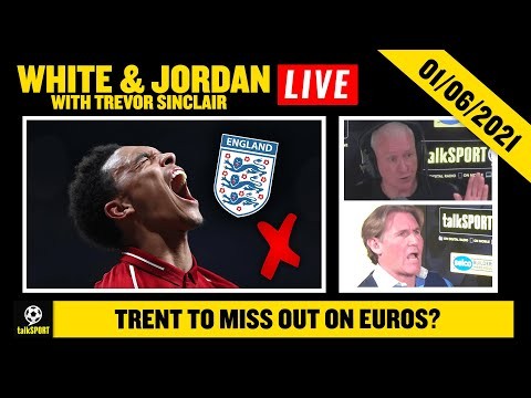 talkSPORT LIVE: Jim White & Simon Jordan | TRENT TO MISS OUT ON EUROS?