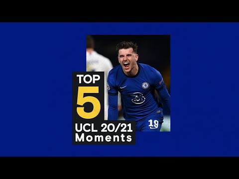 Chelsea's Top 5 UEFA Champions League Moments 2020/21