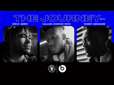 The Journey With Reece James, Callum Hudson-Odoi and Tammy Abraham I Beats by Dre