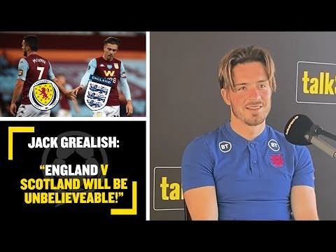 "IT WILL BE UNBELIEVABLE!" Jack Grealish is expecting a CLASSIC between England & Scotland!