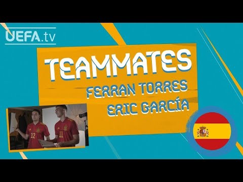 SPAIN Teammates: ERIC GARCÍA & FERRAN TORRES