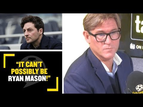 "IT CAN'T POSSIBLY BE RYAN MASON!" Simon Jordan can't see Mason becoming Tottenham manager!