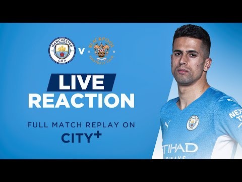 MANCHESTER CITY 4-1 BLACKPOOL | FINAL PRE SEASON FRIENDLY | MATCHDAY LIVE SHOW