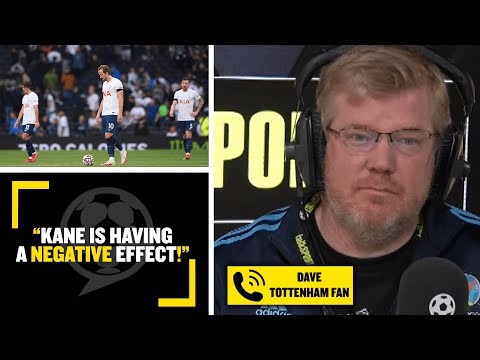 "KANE IS HAVING A NEGATIVE EFFECT!" ? Spurs fan Dave thinks Harry Kane has made the team WORSE!"