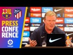 Atletico Madrid - Barça: Koeman’s FULL press conference (in ENGLISH)