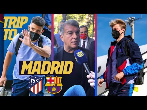 ? TRIP TO MADRID with LAPORTA COMMENT ahead of ATLETICO - BARÇA ??