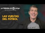 La Tribuna de LaLiga con Fernando Palomo: Las vueltas del fútbol
