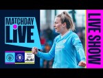 MATCHDAY LIVE! | Man City v Chelsea | Continental Cup
