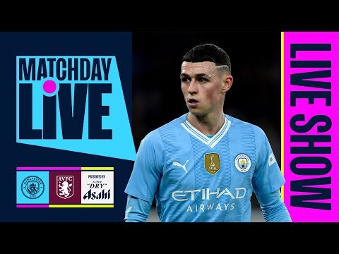 MATCHDAY LIVE! Manchester City v Aston Villa | Premier League