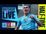 MATCHDAY LIVE! FODEN GIVES CITY A VITAL LEAD AT THE BREAK! Man City 2-1 West Ham | Premier League
